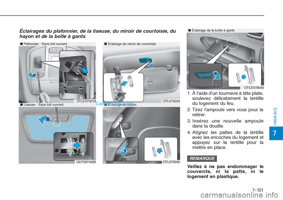 Hyundai Tucson 2019 Manuel du propriétaire (in French) 7-101
7
Entretien
■Plafonnier - Sans toit ouvrant
OTLE075018
OLFH074029
■Éclairage du miroir de courtoisie
■Éclairage du hayonOTL075043
OTL075045
■Liseuse - Sans toit ouvrant
Éclairages du Hyundai Tucson 2019 Manuel du propriétaire (in French) 7-101
7
Entretien
■Plafonnier - Sans toit ouvrant
OTLE075018
OLFH074029
■Éclairage du miroir de courtoisie
■Éclairage du hayonOTL075043
OTL075045
■Liseuse - Sans toit ouvrant
Éclairages du