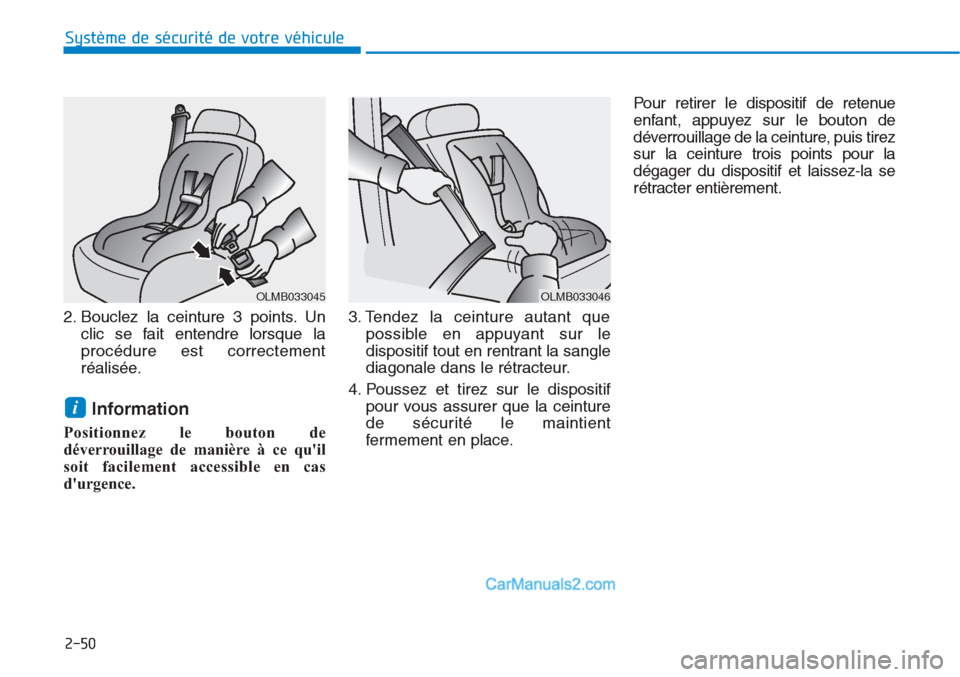 Hyundai Tucson 2019  Manuel du propriétaire (in French) 2-50
Système de sécurité de votre véhicule 
2. Bouclez la ceinture 3 points. Un
clic se fait entendre lorsque la
procédure est correctement
réalisée.
Information
Positionnez le bouton de
déver