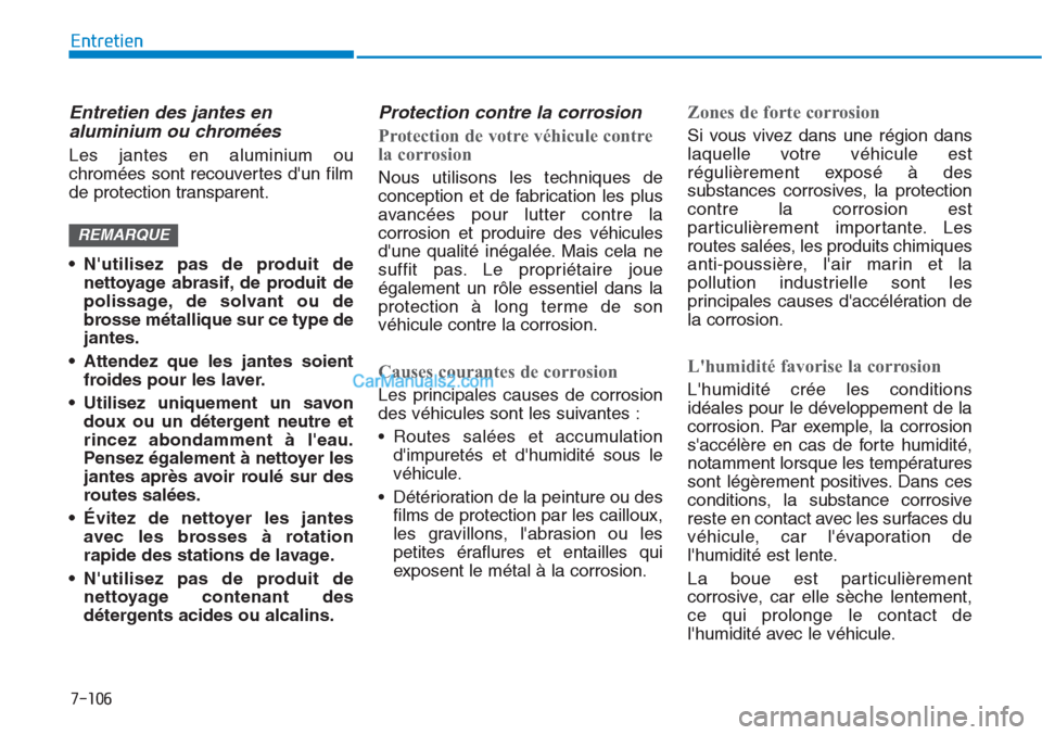 Hyundai Tucson 2019 Manuel du propriétaire (in French) 7-106
Entretien
Entretien des jantes en
aluminium ou chromées
Les jantes en aluminium ou
chromées sont recouvertes dun film
de protection transparent.
• Nutilisez pas de produit de
nettoyage ab Hyundai Tucson 2019 Manuel du propriétaire (in French) 7-106
Entretien
Entretien des jantes en
aluminium ou chromées
Les jantes en aluminium ou
chromées sont recouvertes dun film
de protection transparent.
• Nutilisez pas de produit de
nettoyage ab