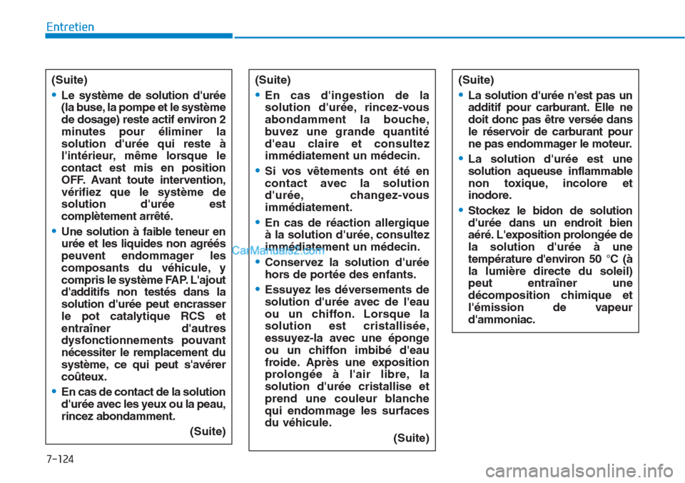 Hyundai Tucson 2019  Manuel du propriétaire (in French) 7-124
Entretien
(Suite)
•Le système de solution durée
(la buse, la pompe et le système
de dosage) reste actif environ 2
minutes pour éliminer la
solution durée qui reste à
lintérieur, mêm