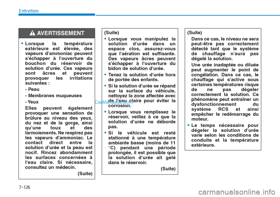 Hyundai Tucson 2019  Manuel du propriétaire (in French) 7-126
Entretien
•Lorsque la température
extérieure est élevée, des
vapeurs dammoniac peuvent
séchapper à louverture du
bouchon du réservoir de
solution durée. Ces vapeurs
sont âcres et 