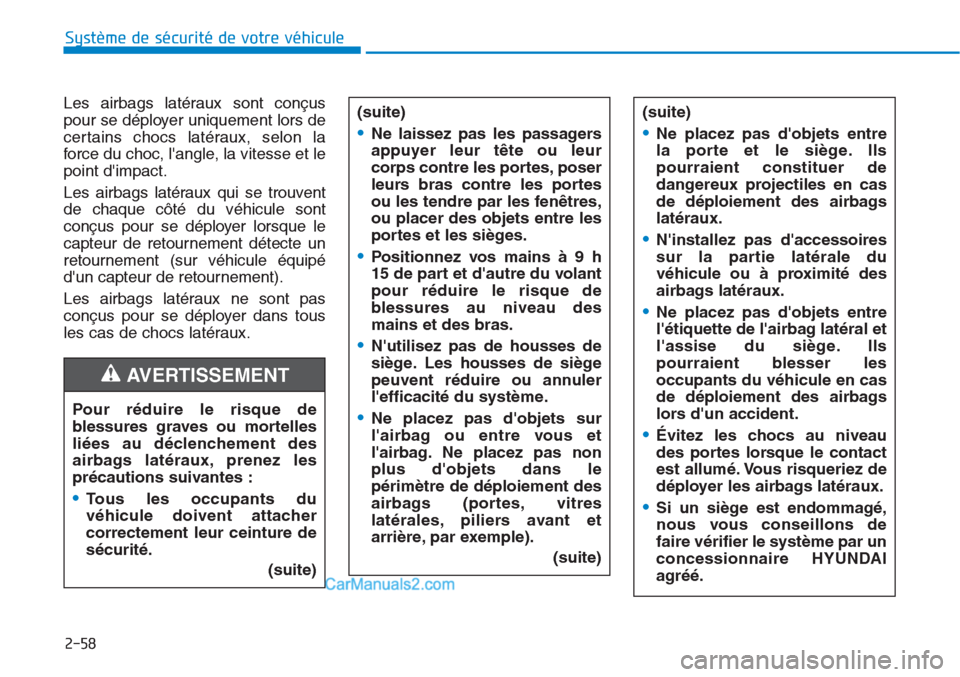 Hyundai Tucson 2019  Manuel du propriétaire (in French) 2-58
Système de sécurité de votre véhicule 
Les airbags latéraux sont conçus
pour se déployer uniquement lors de
certains chocs latéraux, selon la
force du choc, langle, la vitesse et le
poin