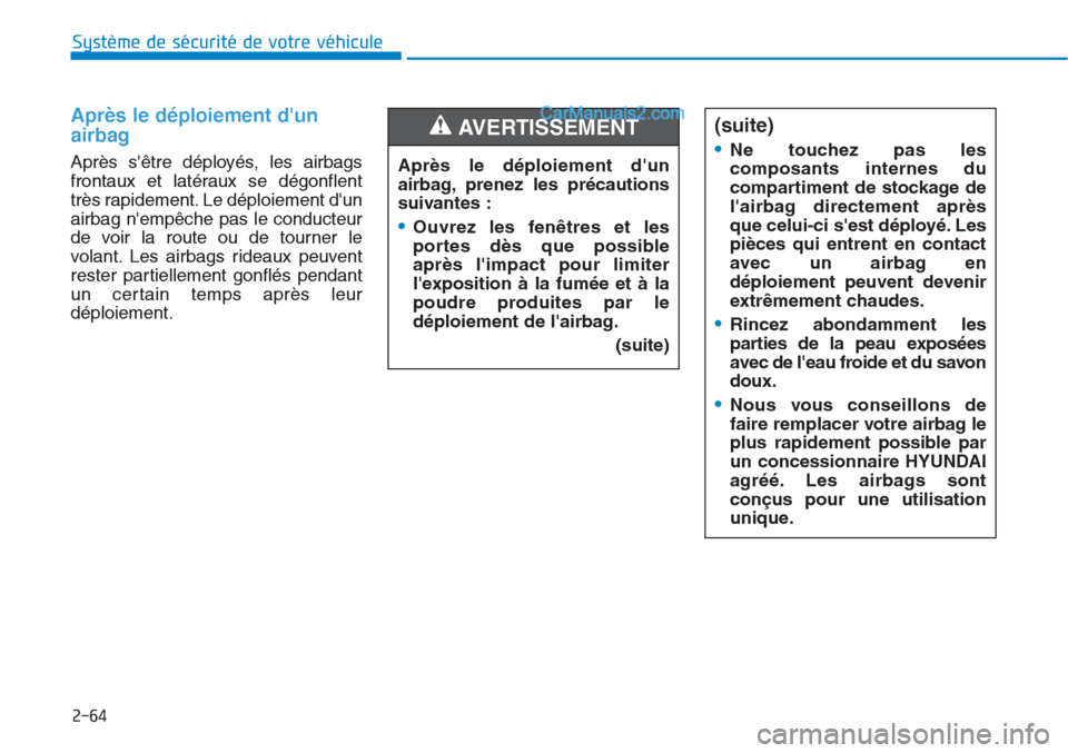Hyundai Tucson 2019  Manuel du propriétaire (in French) 2-64
Système de sécurité de votre véhicule 
Après le déploiement dun
airbag 
Après sêtre déployés, les airbags
frontaux et latéraux se dégonflent
très rapidement. Le déploiement dun
a