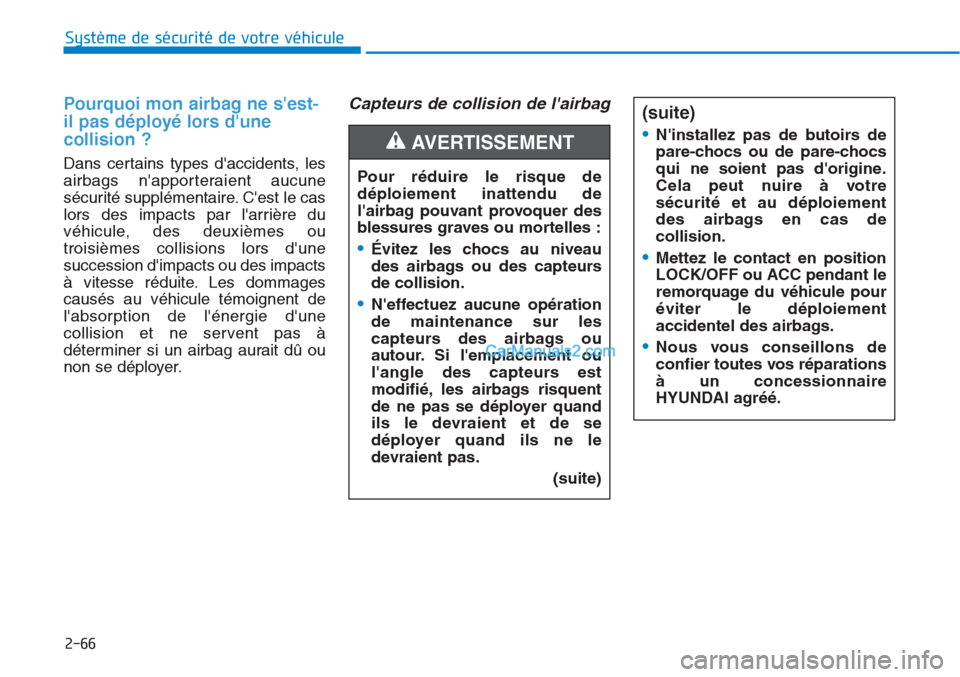 Hyundai Tucson 2019  Manuel du propriétaire (in French) 2-66
Système de sécurité de votre véhicule 
Pourquoi mon airbag ne sest-
il pas déployé lors dune
collision ? 
Dans certains types daccidents, les
airbags napporteraient aucune
sécurité su