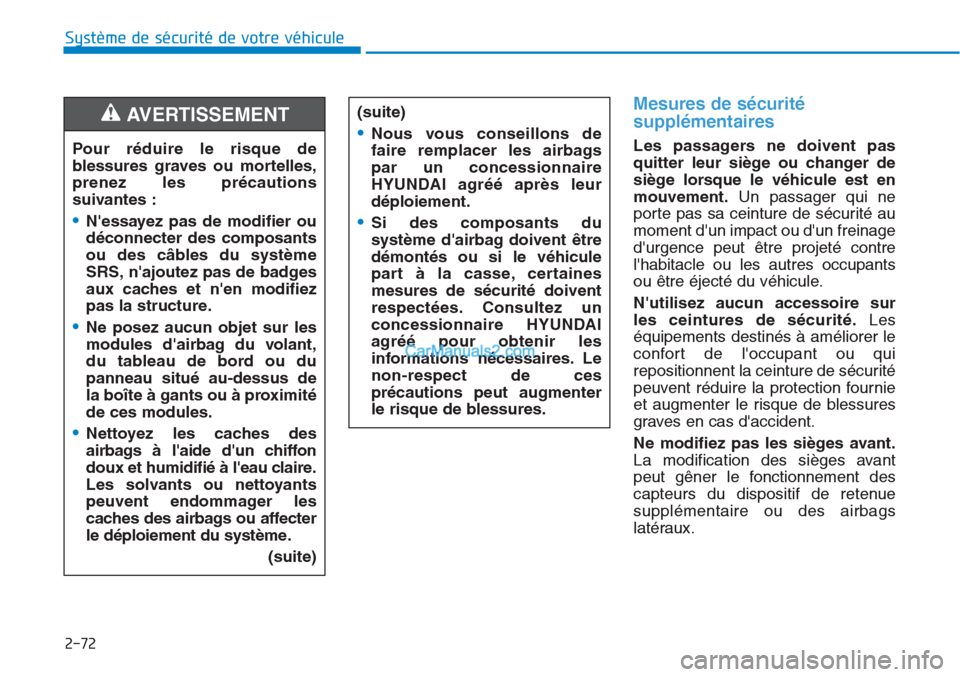 Hyundai Tucson 2019  Manuel du propriétaire (in French) 2-72
Système de sécurité de votre véhicule 
Mesures de sécurité
supplémentaires 
Les passagers ne doivent pas
quitter leur siège ou changer de
siège lorsque le véhicule est en
mouvement.Un p