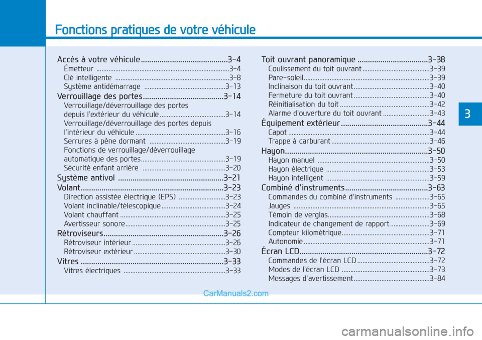 Hyundai Tucson 2019 Manuel du propriétaire (in French) Fonctions pratiques de votre véhicule
Accès à votre véhicule ..........................................3-4
Émetteur .............................................................................3 Hyundai Tucson 2019 Manuel du propriétaire (in French) Fonctions pratiques de votre véhicule
Accès à votre véhicule ..........................................3-4
Émetteur .............................................................................3