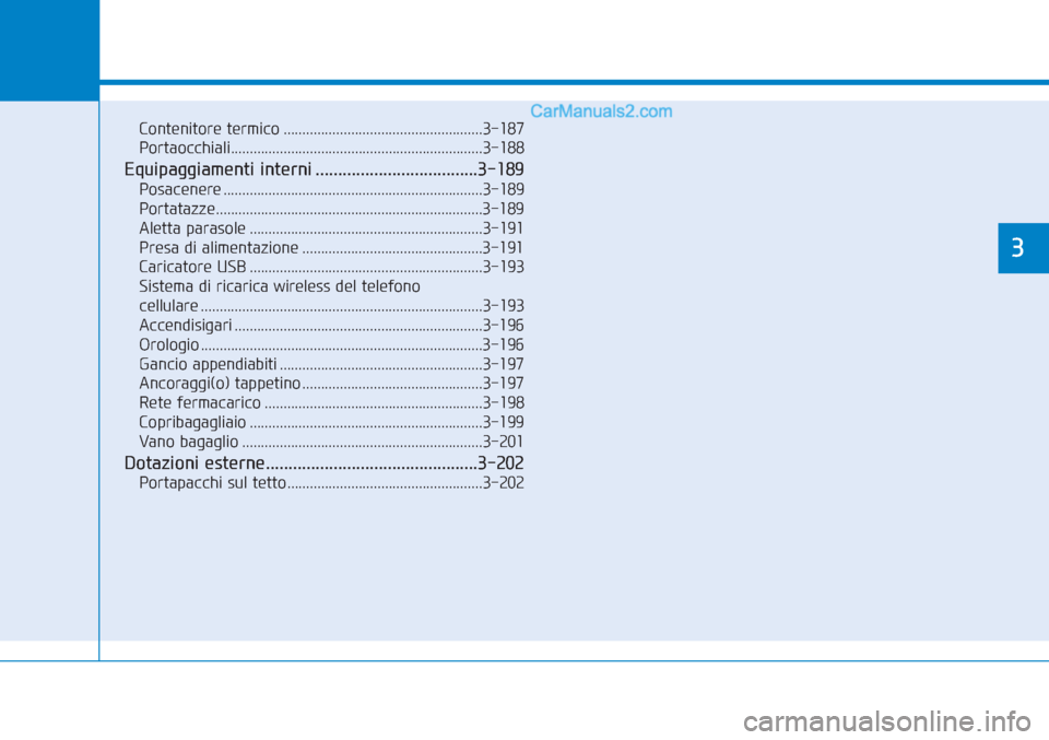 Hyundai Tucson 2019  Manuale del proprietario (in Italian) Caratteristiche di funzionalità del vostro veicolo
3
Contenitore termico .....................................................3-187
Portaocchiali......................................................