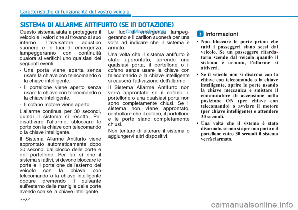 Hyundai Tucson 2019 Manuale del proprietario (in Italian) 3-22
Caratteristiche di funzionalità del vostro veicolo
Questo sistema aiuta a proteggere il
veicolo e i valori che si trovano al suo
interno. Lavvisatore acustico
suonerà e le luci di emergenza
la Hyundai Tucson 2019 Manuale del proprietario (in Italian) 3-22
Caratteristiche di funzionalità del vostro veicolo
Questo sistema aiuta a proteggere il
veicolo e i valori che si trovano al suo
interno. Lavvisatore acustico
suonerà e le luci di emergenza
la
