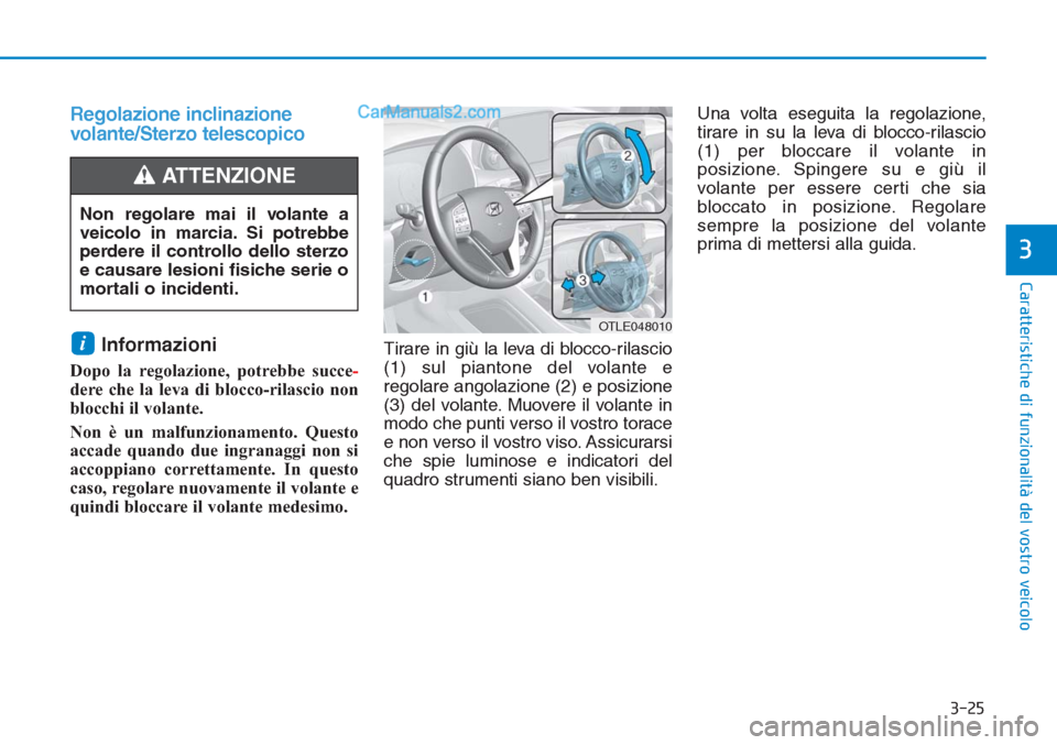 Hyundai Tucson 2019 Manuale del proprietario (in Italian) 3-25
Caratteristiche di funzionalità del vostro veicolo
3
Regolazione inclinazione
volante/Sterzo telescopico
Informazioni
Dopo la regolazione, potrebbe succe-
dere che la leva di blocco-rilascio n Hyundai Tucson 2019 Manuale del proprietario (in Italian) 3-25
Caratteristiche di funzionalità del vostro veicolo
3
Regolazione inclinazione
volante/Sterzo telescopico
Informazioni
Dopo la regolazione, potrebbe succe-
dere che la leva di blocco-rilascio n
