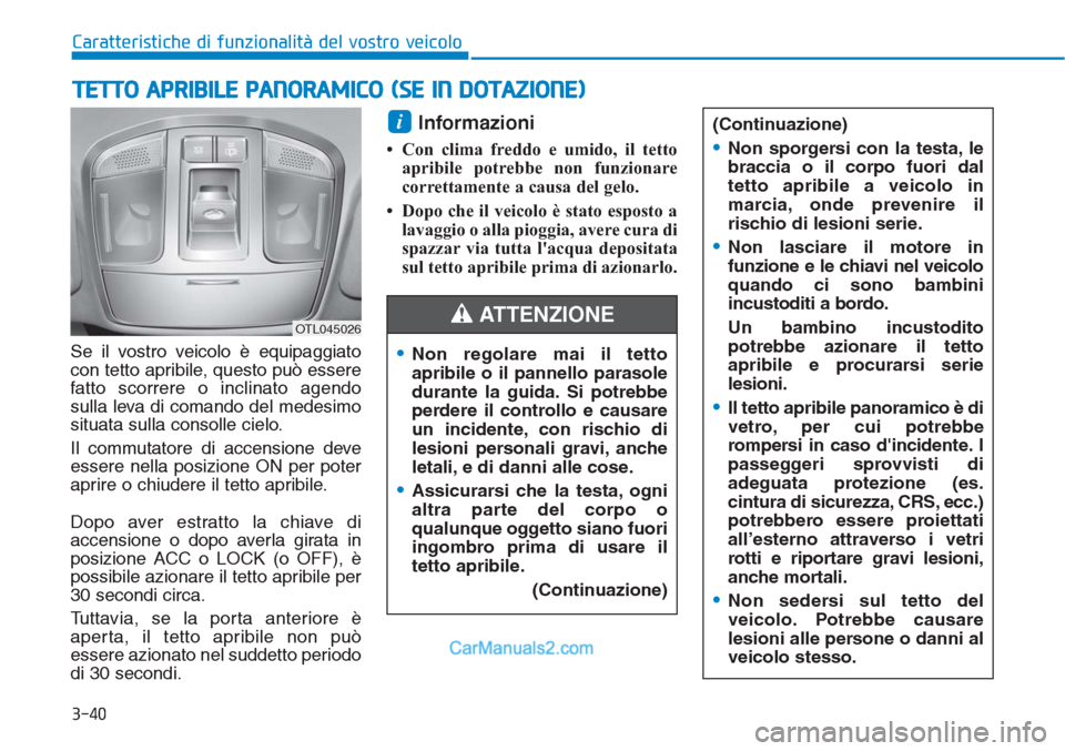 Hyundai Tucson 2019 Manuale del proprietario (in Italian) 3-40
Caratteristiche di funzionalità del vostro veicolo
TETTO APRIBILE PANORAMICO (SE IN DOTAZIONE)
Se il vostro veicolo è equipaggiato
con tetto apribile, questo può essere
fatto scorrere o inclin Hyundai Tucson 2019 Manuale del proprietario (in Italian) 3-40
Caratteristiche di funzionalità del vostro veicolo
TETTO APRIBILE PANORAMICO (SE IN DOTAZIONE)
Se il vostro veicolo è equipaggiato
con tetto apribile, questo può essere
fatto scorrere o inclin