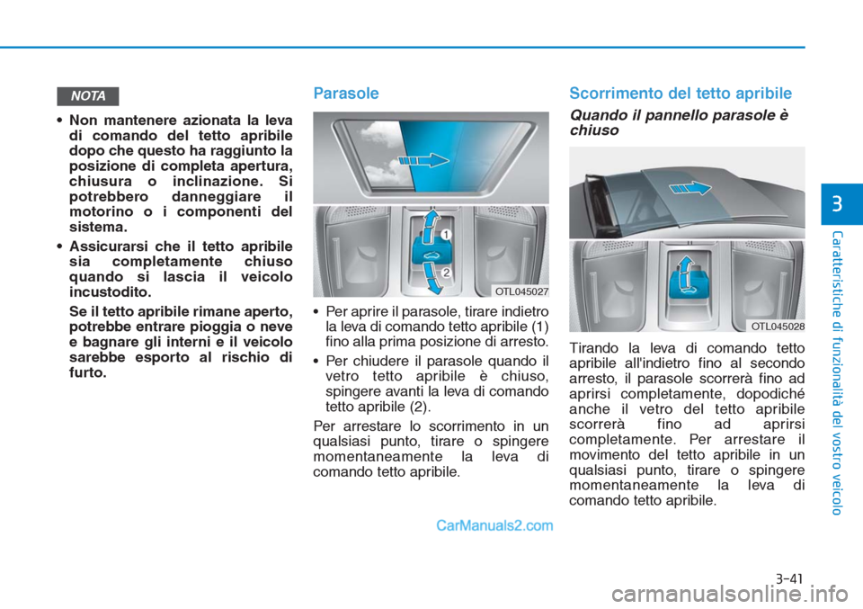 Hyundai Tucson 2019 Manuale del proprietario (in Italian) 3-41
Caratteristiche di funzionalità del vostro veicolo
3
• Non mantenere azionata la leva
di comando del tetto apribile
dopo che questo ha raggiunto la
posizione di completa apertura,
chiusura o i Hyundai Tucson 2019 Manuale del proprietario (in Italian) 3-41
Caratteristiche di funzionalità del vostro veicolo
3
• Non mantenere azionata la leva
di comando del tetto apribile
dopo che questo ha raggiunto la
posizione di completa apertura,
chiusura o i