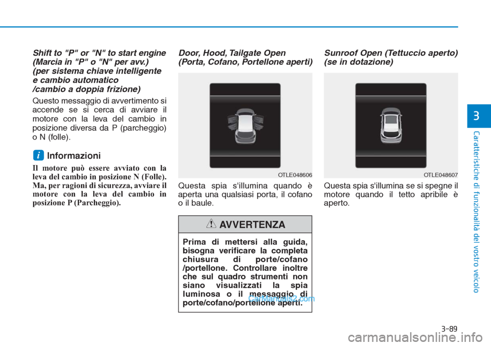 Hyundai Tucson 2019 Manuale del proprietario (in Italian) 3-89
Caratteristiche di funzionalità del vostro veicolo
3
Shift to "P" or "N" to start engine
(Marcia in "P" o "N" per avv.)
(per sistema chiave intelligente
e cambio automatico
/cambio a doppia friz Hyundai Tucson 2019 Manuale del proprietario (in Italian) 3-89
Caratteristiche di funzionalità del vostro veicolo
3
Shift to "P" or "N" to start engine
(Marcia in "P" o "N" per avv.)
(per sistema chiave intelligente
e cambio automatico
/cambio a doppia friz