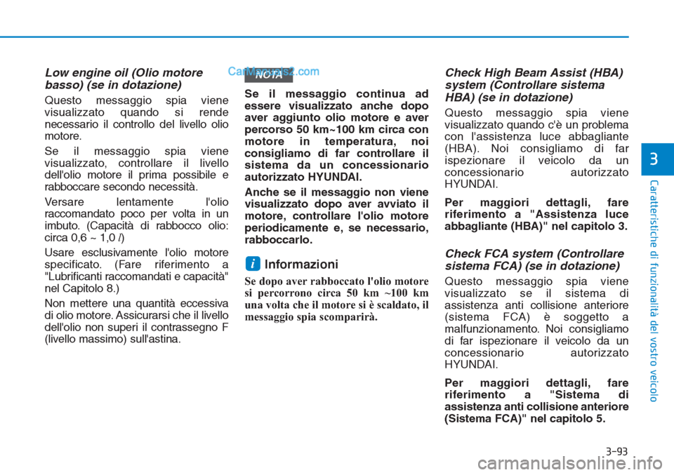 Hyundai Tucson 2019 Manuale del proprietario (in Italian) 3-93
Caratteristiche di funzionalità del vostro veicolo
3
Low engine oil (Olio motore
basso) (se in dotazione)
Questo messaggio spia viene
visualizzato quando si rende
necessario il controllo del liv Hyundai Tucson 2019 Manuale del proprietario (in Italian) 3-93
Caratteristiche di funzionalità del vostro veicolo
3
Low engine oil (Olio motore
basso) (se in dotazione)
Questo messaggio spia viene
visualizzato quando si rende
necessario il controllo del liv