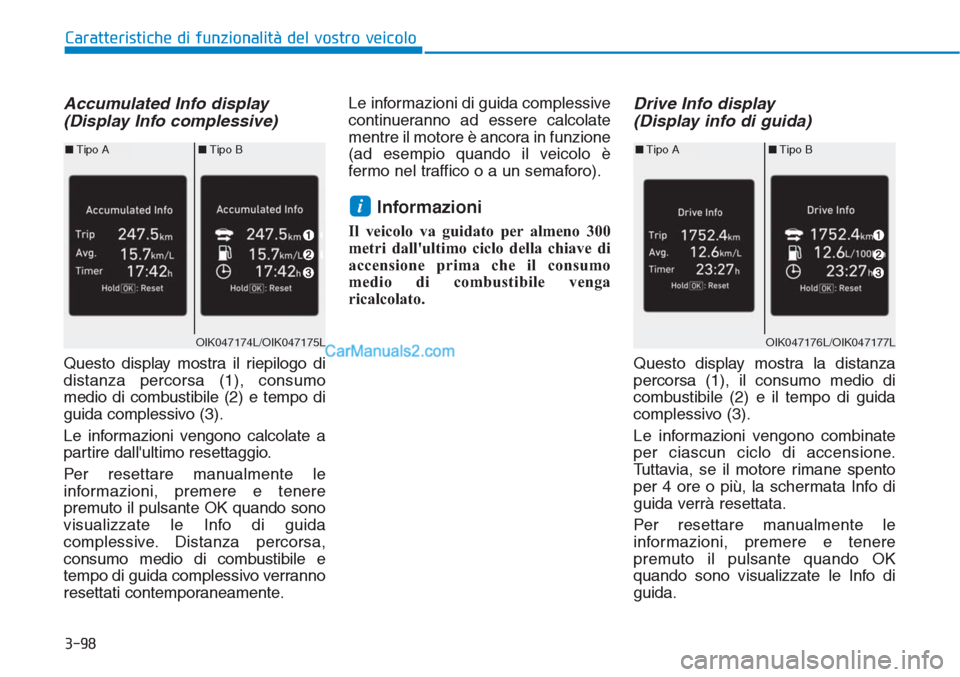 Hyundai Tucson 2019 Manuale del proprietario (in Italian) 3-98
Caratteristiche di funzionalità del vostro veicolo
Accumulated Info display
(Display Info complessive)
Questo display mostra il riepilogo di
distanza percorsa (1), consumo
medio di combustibile Hyundai Tucson 2019 Manuale del proprietario (in Italian) 3-98
Caratteristiche di funzionalità del vostro veicolo
Accumulated Info display
(Display Info complessive)
Questo display mostra il riepilogo di
distanza percorsa (1), consumo
medio di combustibile