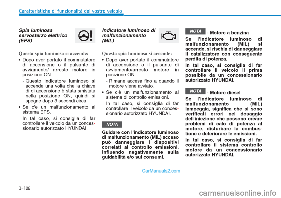Hyundai Tucson 2019 Manuale del proprietario (in Italian) 3-106
Caratteristiche di funzionalità del vostro veicolo
Spia luminosa
servosterzo elettrico
(EPS)
Questa spia luminosa si accende:
• Dopo aver portato il commutatore
di accensione o il pulsante di Hyundai Tucson 2019 Manuale del proprietario (in Italian) 3-106
Caratteristiche di funzionalità del vostro veicolo
Spia luminosa
servosterzo elettrico
(EPS)
Questa spia luminosa si accende:
• Dopo aver portato il commutatore
di accensione o il pulsante di