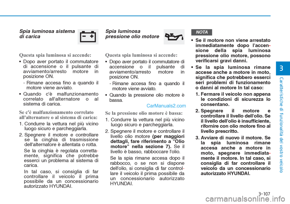 Hyundai Tucson 2019 Manuale del proprietario (in Italian) 3-107
Caratteristiche di funzionalità del vostro veicolo
3
Spia luminosa sistema
di carica
Questa spia luminosa si accende:
• Dopo aver portato il commutatore
di accensione o il pulsante di
avviame Hyundai Tucson 2019 Manuale del proprietario (in Italian) 3-107
Caratteristiche di funzionalità del vostro veicolo
3
Spia luminosa sistema
di carica
Questa spia luminosa si accende:
• Dopo aver portato il commutatore
di accensione o il pulsante di
avviame