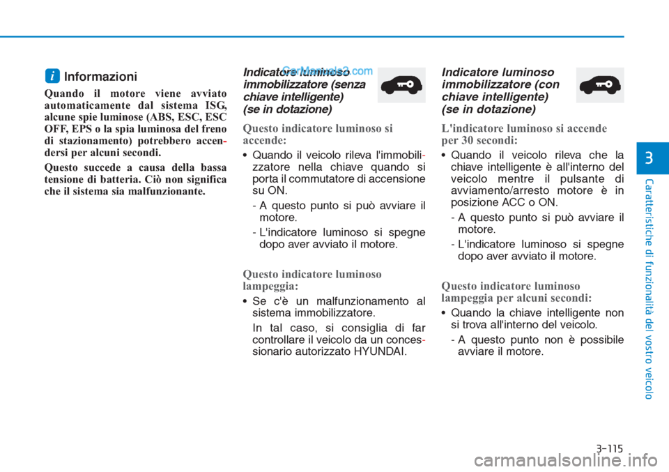Hyundai Tucson 2019 Manuale del proprietario (in Italian) 3-115
Caratteristiche di funzionalità del vostro veicolo
3
Informazioni
Quando il motore viene avviato
automaticamente dal sistema ISG,
alcune spie luminose (ABS, ESC, ESC
OFF, EPS o la spia luminos Hyundai Tucson 2019 Manuale del proprietario (in Italian) 3-115
Caratteristiche di funzionalità del vostro veicolo
3
Informazioni
Quando il motore viene avviato
automaticamente dal sistema ISG,
alcune spie luminose (ABS, ESC, ESC
OFF, EPS o la spia luminos