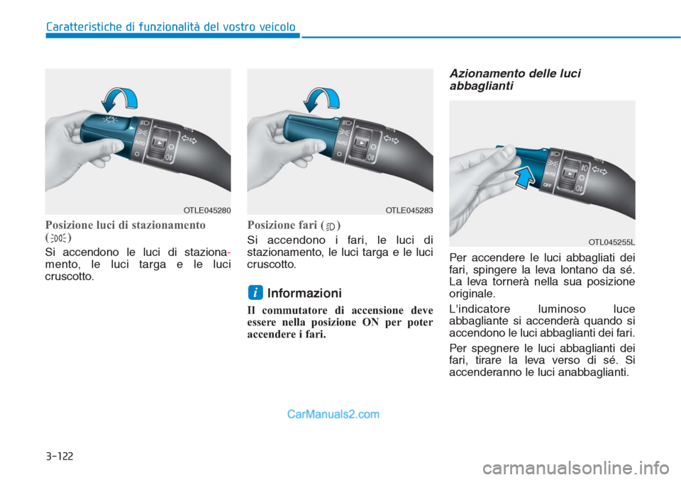 Hyundai Tucson 2019 Manuale del proprietario (in Italian) 3-122
Caratteristiche di funzionalità del vostro veicolo
Posizione luci di stazionamento
()
Si accendono le luci di staziona-
mento, le luci targa e le luci
cruscotto.
Posizione fari ( )
Si accendono Hyundai Tucson 2019 Manuale del proprietario (in Italian) 3-122
Caratteristiche di funzionalità del vostro veicolo
Posizione luci di stazionamento
()
Si accendono le luci di staziona-
mento, le luci targa e le luci
cruscotto.
Posizione fari ( )
Si accendono
