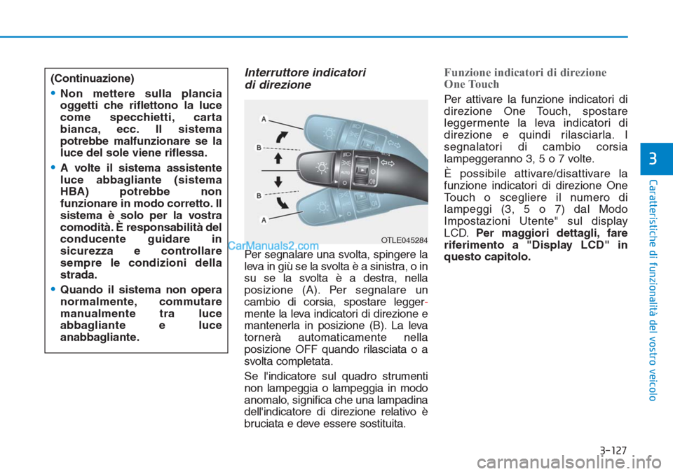 Hyundai Tucson 2019 Manuale del proprietario (in Italian) 3-127
Caratteristiche di funzionalità del vostro veicolo
3
Interruttore indicatori
di direzione
Per segnalare una svolta, spingere la
leva in giù se la svolta è a sinistra, o in
su se la svolta è Hyundai Tucson 2019 Manuale del proprietario (in Italian) 3-127
Caratteristiche di funzionalità del vostro veicolo
3
Interruttore indicatori
di direzione
Per segnalare una svolta, spingere la
leva in giù se la svolta è a sinistra, o in
su se la svolta è