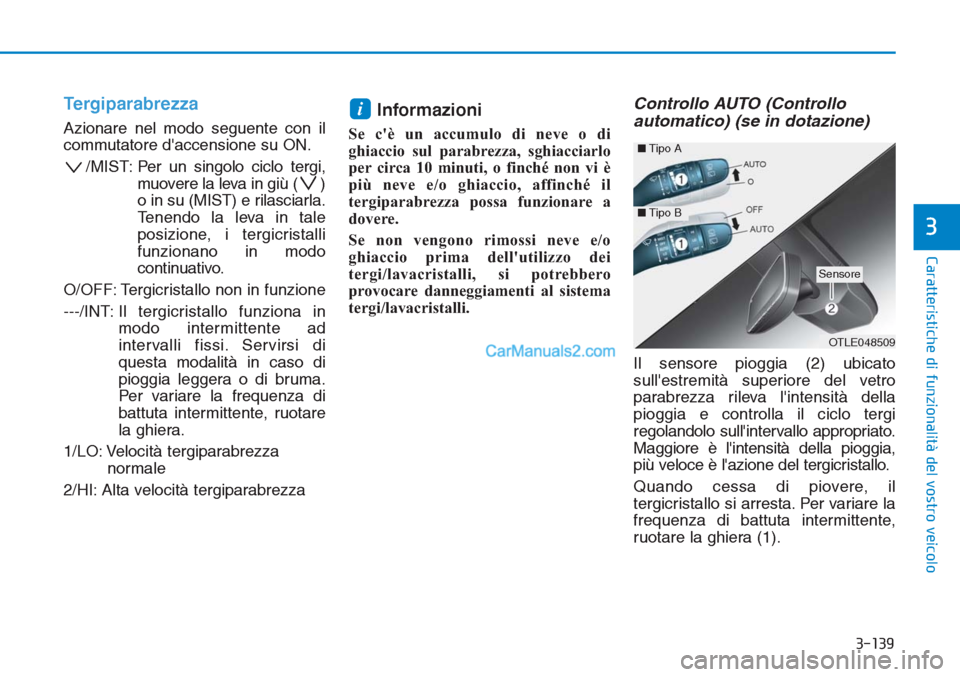 Hyundai Tucson 2019 Manuale del proprietario (in Italian) 3-139
Caratteristiche di funzionalità del vostro veicolo
3
Tergiparabrezza
Azionare nel modo seguente con il
commutatore daccensione su ON.
/MIST: Per un singolo ciclo tergi,
muovere la leva in già Hyundai Tucson 2019 Manuale del proprietario (in Italian) 3-139
Caratteristiche di funzionalità del vostro veicolo
3
Tergiparabrezza
Azionare nel modo seguente con il
commutatore daccensione su ON.
/MIST: Per un singolo ciclo tergi,
muovere la leva in giÃ
