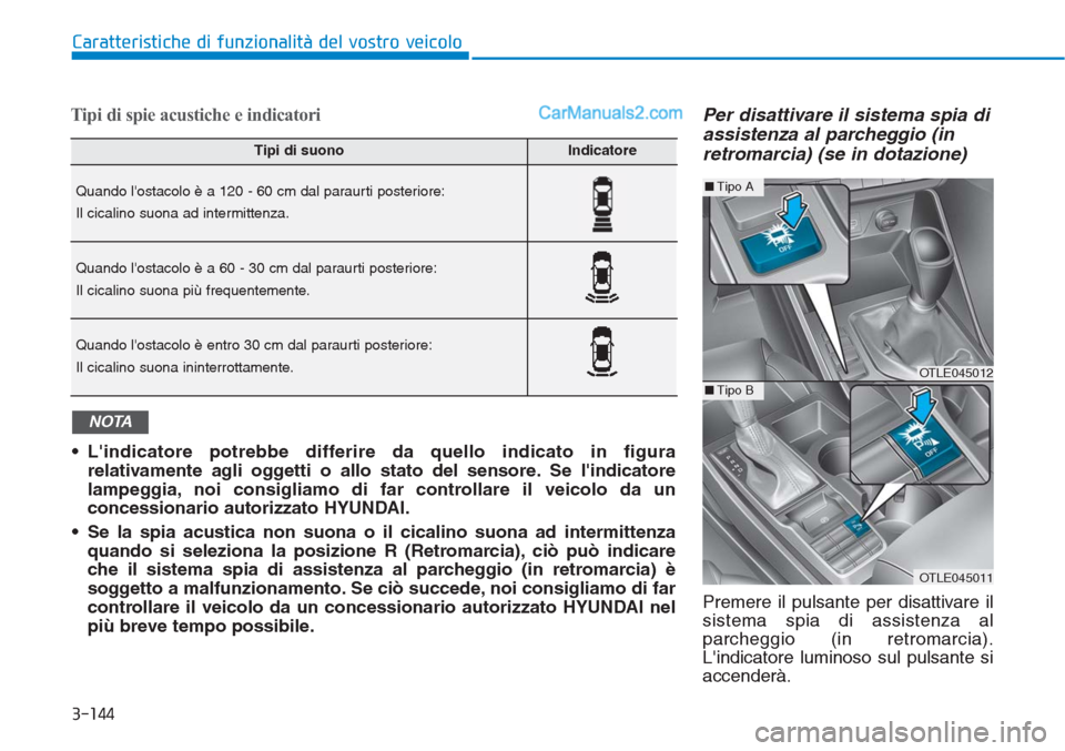 Hyundai Tucson 2019 Manuale del proprietario (in Italian) 3-144
Caratteristiche di funzionalità del vostro veicolo
Tipi di spie acustiche e indicatoriPer disattivare il sistema spia di
assistenza al parcheggio (in
retromarcia) (se in dotazione)
Premere il p Hyundai Tucson 2019 Manuale del proprietario (in Italian) 3-144
Caratteristiche di funzionalità del vostro veicolo
Tipi di spie acustiche e indicatoriPer disattivare il sistema spia di
assistenza al parcheggio (in
retromarcia) (se in dotazione)
Premere il p