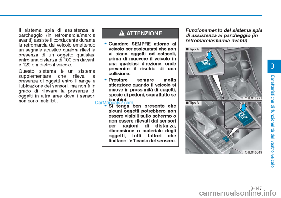 Hyundai Tucson 2019 Manuale del proprietario (in Italian) 3-147
Caratteristiche di funzionalità del vostro veicolo
3
Il sistema spia di assistenza al
parcheggio (in retromarcia/marcia
avanti) assiste il conducente durante
la retromarcia del veicolo emettend Hyundai Tucson 2019 Manuale del proprietario (in Italian) 3-147
Caratteristiche di funzionalità del vostro veicolo
3
Il sistema spia di assistenza al
parcheggio (in retromarcia/marcia
avanti) assiste il conducente durante
la retromarcia del veicolo emettend