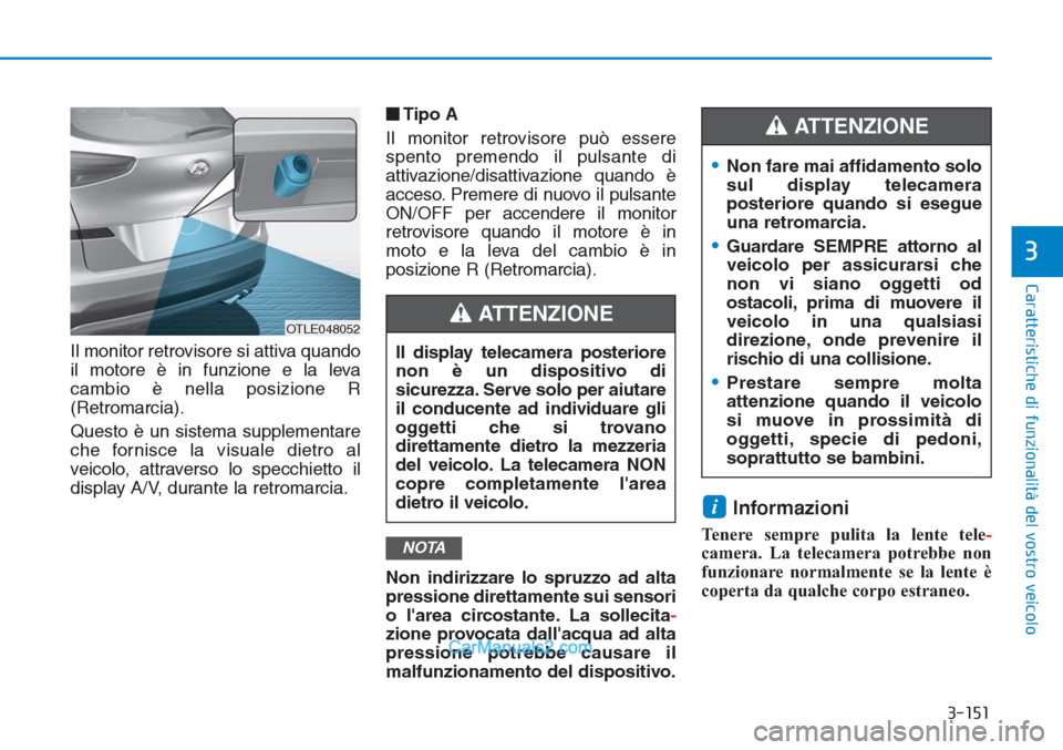 Hyundai Tucson 2019 Manuale del proprietario (in Italian) 3-151
Caratteristiche di funzionalità del vostro veicolo
3
Il monitor retrovisore si attiva quando
il motore è in funzione e la leva
cambio è nella posizione R
(Retromarcia).
Questo è un sistema s Hyundai Tucson 2019 Manuale del proprietario (in Italian) 3-151
Caratteristiche di funzionalità del vostro veicolo
3
Il monitor retrovisore si attiva quando
il motore è in funzione e la leva
cambio è nella posizione R
(Retromarcia).
Questo è un sistema s