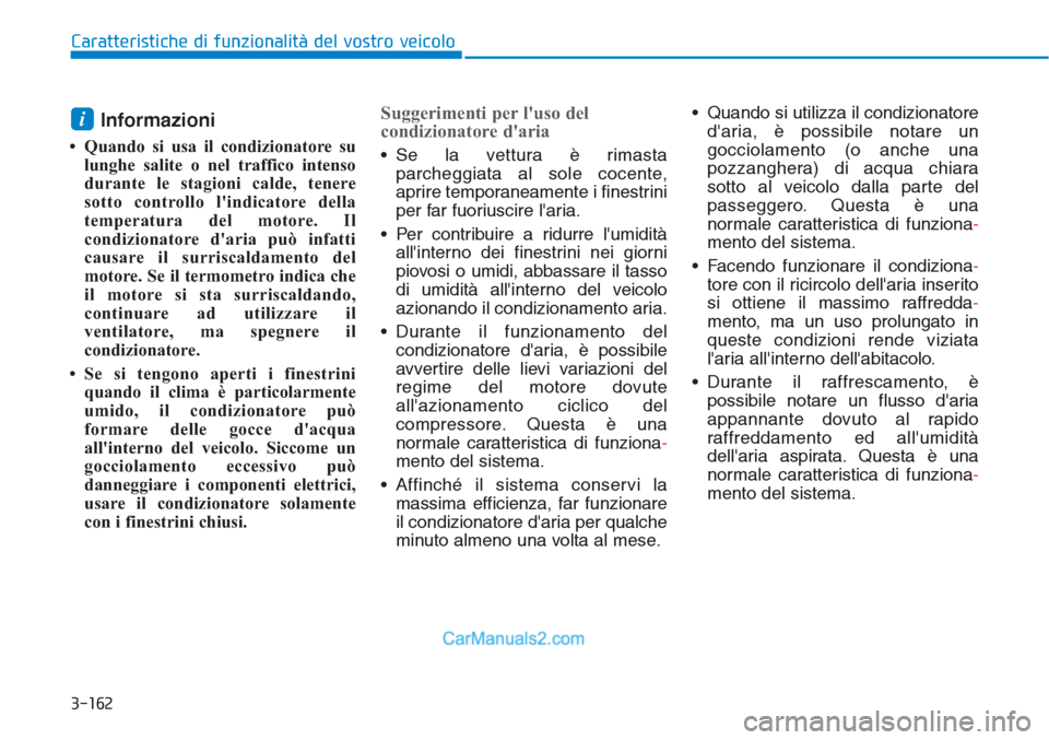 Hyundai Tucson 2019 Manuale del proprietario (in Italian) 3-162
Caratteristiche di funzionalità del vostro veicolo
Informazioni
• Quando si usa il condizionatore su
lunghe salite o nel traffico intenso
durante le stagioni calde, tenere
sotto controllo l Hyundai Tucson 2019 Manuale del proprietario (in Italian) 3-162
Caratteristiche di funzionalità del vostro veicolo
Informazioni
• Quando si usa il condizionatore su
lunghe salite o nel traffico intenso
durante le stagioni calde, tenere
sotto controllo l