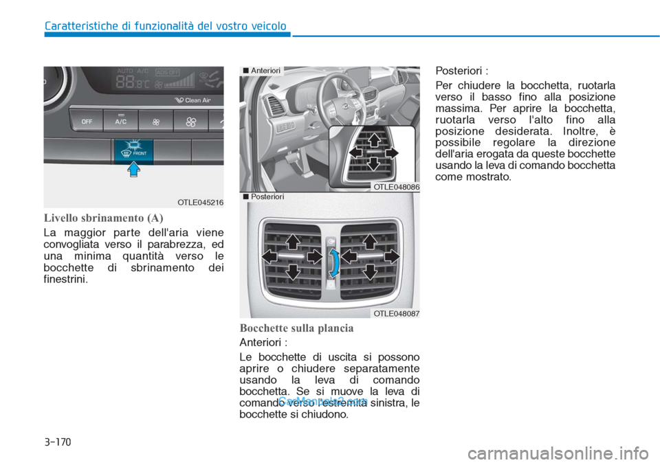 Hyundai Tucson 2019 Manuale del proprietario (in Italian) 3-170
Caratteristiche di funzionalità del vostro veicolo
Livello sbrinamento (A)
La maggior parte dellaria viene
convogliata verso il parabrezza, ed
una minima quantità verso le
bocchette di sbrina Hyundai Tucson 2019 Manuale del proprietario (in Italian) 3-170
Caratteristiche di funzionalità del vostro veicolo
Livello sbrinamento (A)
La maggior parte dellaria viene
convogliata verso il parabrezza, ed
una minima quantità verso le
bocchette di sbrina
