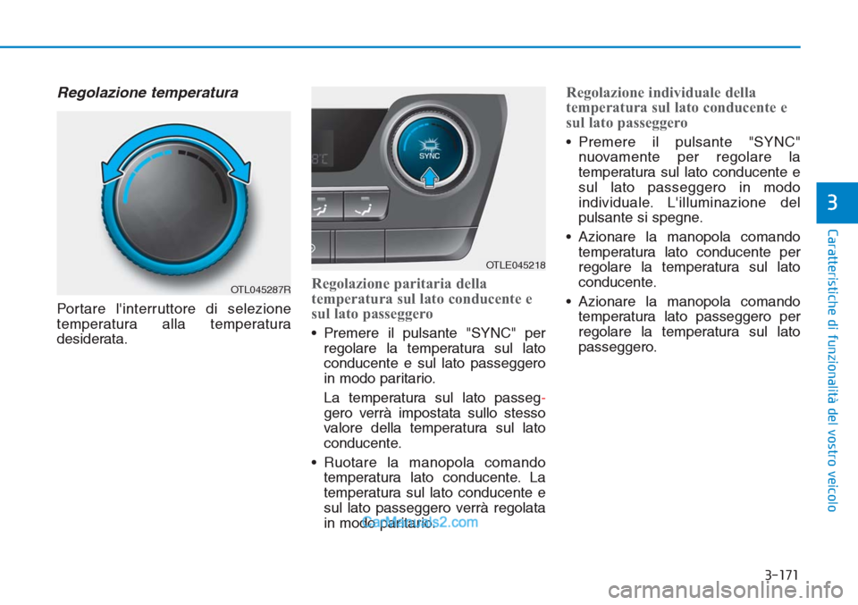 Hyundai Tucson 2019 Manuale del proprietario (in Italian) 3-171
Caratteristiche di funzionalità del vostro veicolo
3
Regolazione temperatura
Portare linterruttore di selezione
temperatura alla temperatura
desiderata.
Regolazione paritaria della
temperatura Hyundai Tucson 2019 Manuale del proprietario (in Italian) 3-171
Caratteristiche di funzionalità del vostro veicolo
3
Regolazione temperatura
Portare linterruttore di selezione
temperatura alla temperatura
desiderata.
Regolazione paritaria della
temperatura