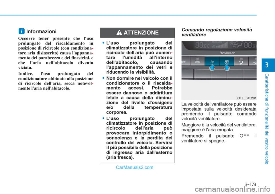 Hyundai Tucson 2019 Manuale del proprietario (in Italian) 3-173
Caratteristiche di funzionalità del vostro veicolo
3
Informazioni
Occorre tener presente che luso
prolungato del riscaldamento in
posizione di ricircolo (con condiziona-
tore aria disinserito Hyundai Tucson 2019 Manuale del proprietario (in Italian) 3-173
Caratteristiche di funzionalità del vostro veicolo
3
Informazioni
Occorre tener presente che luso
prolungato del riscaldamento in
posizione di ricircolo (con condiziona-
tore aria disinserito