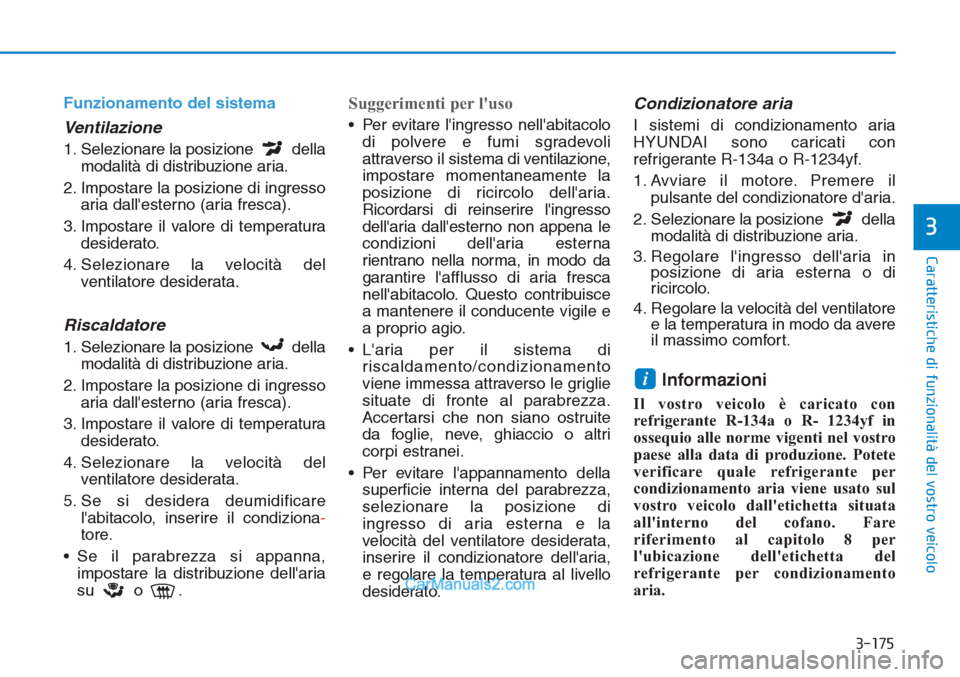Hyundai Tucson 2019 Manuale del proprietario (in Italian) 3-175
Caratteristiche di funzionalità del vostro veicolo
3
Funzionamento del sistema
Ventilazione
1. Selezionare la posizione della
modalità di distribuzione aria.
2. Impostare la posizione di ingre Hyundai Tucson 2019 Manuale del proprietario (in Italian) 3-175
Caratteristiche di funzionalità del vostro veicolo
3
Funzionamento del sistema
Ventilazione
1. Selezionare la posizione della
modalità di distribuzione aria.
2. Impostare la posizione di ingre