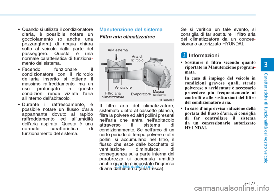 Hyundai Tucson 2019 Manuale del proprietario (in Italian) 3-177
Caratteristiche di funzionalità del vostro veicolo
3
• Quando si utilizza il condizionatore
daria, è possibile notare un
gocciolamento (o anche una
pozzanghera) di acqua chiara
sotto al vei Hyundai Tucson 2019 Manuale del proprietario (in Italian) 3-177
Caratteristiche di funzionalità del vostro veicolo
3
• Quando si utilizza il condizionatore
daria, è possibile notare un
gocciolamento (o anche una
pozzanghera) di acqua chiara
sotto al vei
