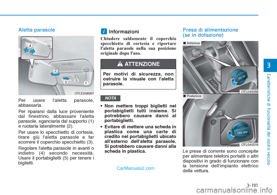 Hyundai Tucson 2019 Manuale del proprietario (in Italian) 3-191
Caratteristiche di funzionalità del vostro veicolo
3
Aletta parasole
Per usare laletta parasole,
abbassarla.
Per ripararsi dalla luce proveniente
dal finestrino, abbassare laletta
parasole, s Hyundai Tucson 2019 Manuale del proprietario (in Italian) 3-191
Caratteristiche di funzionalità del vostro veicolo
3
Aletta parasole
Per usare laletta parasole,
abbassarla.
Per ripararsi dalla luce proveniente
dal finestrino, abbassare laletta
parasole, s