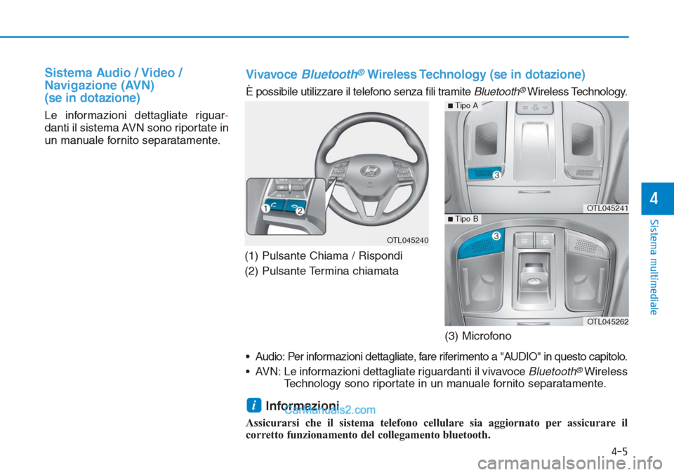 Hyundai Tucson 2019 Manuale del proprietario (in Italian) Sistema Audio / Video /
Navigazione (AVN)
(se in dotazione)
Le informazioni dettagliate riguar-
danti il sistema AVN sono riportate in
un manuale fornito separatamente.
(1) Pulsante Chiama / Rispondi
Hyundai Tucson 2019 Manuale del proprietario (in Italian) Sistema Audio / Video /
Navigazione (AVN)
(se in dotazione)
Le informazioni dettagliate riguar-
danti il sistema AVN sono riportate in
un manuale fornito separatamente.
(1) Pulsante Chiama / Rispondi