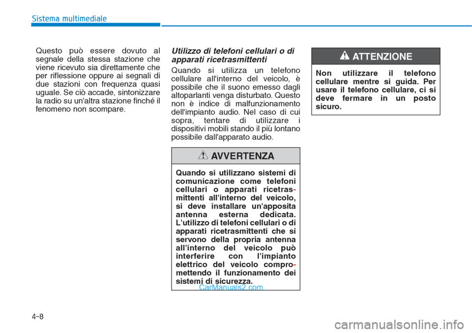 Hyundai Tucson 2019 Manuale del proprietario (in Italian) 4-8
Sistema multimediale
Questo può essere dovuto al
segnale della stessa stazione che
viene ricevuto sia direttamente che
per riflessione oppure ai segnali di
due stazioni con frequenza quasi
uguale Hyundai Tucson 2019 Manuale del proprietario (in Italian) 4-8
Sistema multimediale
Questo può essere dovuto al
segnale della stessa stazione che
viene ricevuto sia direttamente che
per riflessione oppure ai segnali di
due stazioni con frequenza quasi
uguale