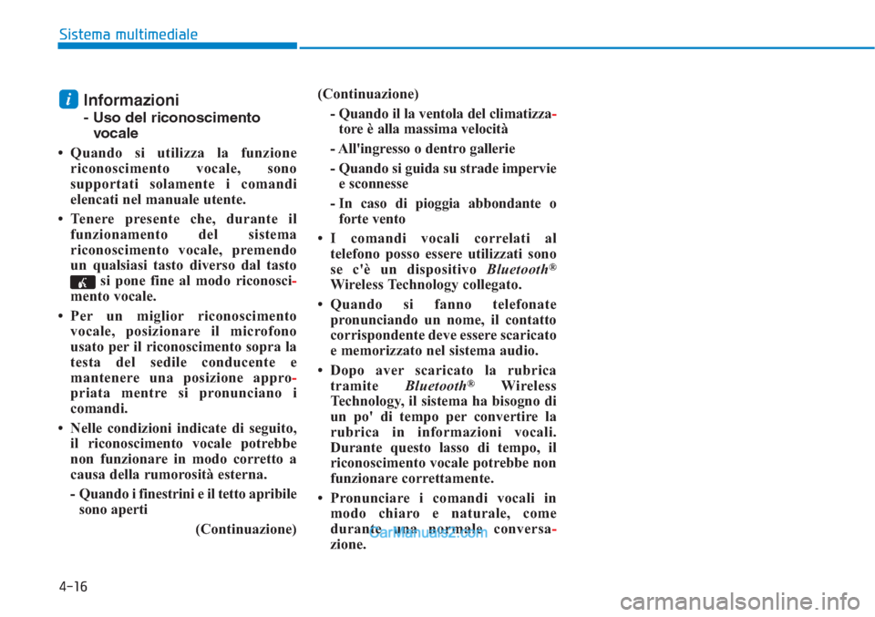 Hyundai Tucson 2019 Manuale del proprietario (in Italian) 4-16
Sistema multimediale
Informazioni
- Uso del riconoscimento
vocale
• Quando si utilizza la funzione
riconoscimento vocale, sono
supportati solamente i comandi
elencati nel manuale utente.
• Te Hyundai Tucson 2019 Manuale del proprietario (in Italian) 4-16
Sistema multimediale
Informazioni
- Uso del riconoscimento
vocale
• Quando si utilizza la funzione
riconoscimento vocale, sono
supportati solamente i comandi
elencati nel manuale utente.
• Te
