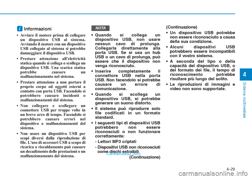 Hyundai Tucson 2019 Manuale del proprietario (in Italian) Informazioni
• Avviare il motore prima di collegare
un dispositivo USB al sistema.
Avviando il motore con un dispositivo
USB collegato al sistema si potrebbe
danneggiare il dispositivo USB.
• Pres Hyundai Tucson 2019 Manuale del proprietario (in Italian) Informazioni
• Avviare il motore prima di collegare
un dispositivo USB al sistema.
Avviando il motore con un dispositivo
USB collegato al sistema si potrebbe
danneggiare il dispositivo USB.
• Pres