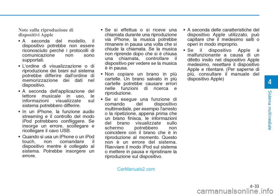 Hyundai Tucson 2019 Manuale del proprietario (in Italian) Note sulla riproduzione di
dispositivi Apple
• A seconda del modello, il
dispositivo potrebbe non essere
riconosciuto perché i protocolli di
comunicazione non sono
supportati.
• Lordine di visua Hyundai Tucson 2019 Manuale del proprietario (in Italian) Note sulla riproduzione di
dispositivi Apple
• A seconda del modello, il
dispositivo potrebbe non essere
riconosciuto perché i protocolli di
comunicazione non sono
supportati.
• Lordine di visua