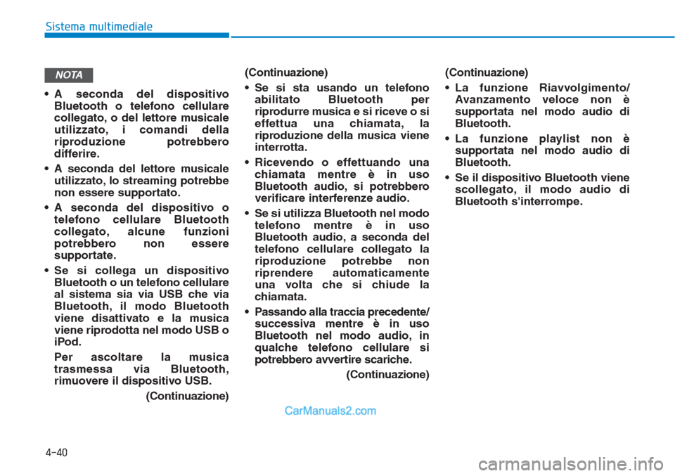 Hyundai Tucson 2019 Manuale del proprietario (in Italian) • A seconda del dispositivo
Bluetooth o telefono cellulare
collegato, o del lettore musicale
utilizzato, i comandi della
riproduzione potrebbero
differire.
• A seconda del lettore musicale
utilizz Hyundai Tucson 2019 Manuale del proprietario (in Italian) • A seconda del dispositivo
Bluetooth o telefono cellulare
collegato, o del lettore musicale
utilizzato, i comandi della
riproduzione potrebbero
differire.
• A seconda del lettore musicale
utilizz