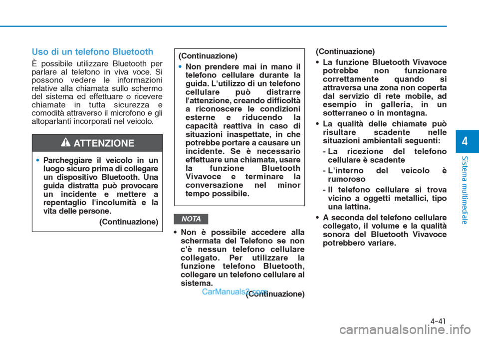 Hyundai Tucson 2019 Manuale del proprietario (in Italian) Uso di un telefono Bluetooth
È possibile utilizzare Bluetooth per
parlare al telefono in viva voce. Si
possono vedere le informazioni
relative alla chiamata sullo schermo
del sistema ed effettuare o Hyundai Tucson 2019 Manuale del proprietario (in Italian) Uso di un telefono Bluetooth
È possibile utilizzare Bluetooth per
parlare al telefono in viva voce. Si
possono vedere le informazioni
relative alla chiamata sullo schermo
del sistema ed effettuare o
