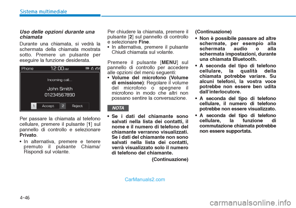 Hyundai Tucson 2019 Manuale del proprietario (in Italian) Uso delle opzioni durante una
chiamata
Durante una chiamata, si vedrà la
schermata della chiamata mostrata
sotto. Premere un pulsante per
eseguire la funzione desiderata.
Per passare la chiamata al t Hyundai Tucson 2019 Manuale del proprietario (in Italian) Uso delle opzioni durante una
chiamata
Durante una chiamata, si vedrà la
schermata della chiamata mostrata
sotto. Premere un pulsante per
eseguire la funzione desiderata.
Per passare la chiamata al t