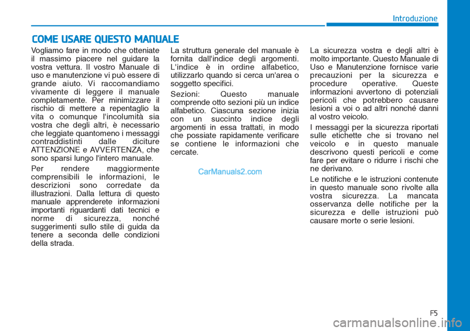 Hyundai Tucson 2019 Manuale del proprietario (in Italian) Vogliamo fare in modo che otteniate
il massimo piacere nel guidare la
vostra vettura. Il vostro Manuale di
uso e manutenzione vi può essere di
grande aiuto. Vi raccomandiamo
vivamente di leggere il m Hyundai Tucson 2019 Manuale del proprietario (in Italian) Vogliamo fare in modo che otteniate
il massimo piacere nel guidare la
vostra vettura. Il vostro Manuale di
uso e manutenzione vi può essere di
grande aiuto. Vi raccomandiamo
vivamente di leggere il m