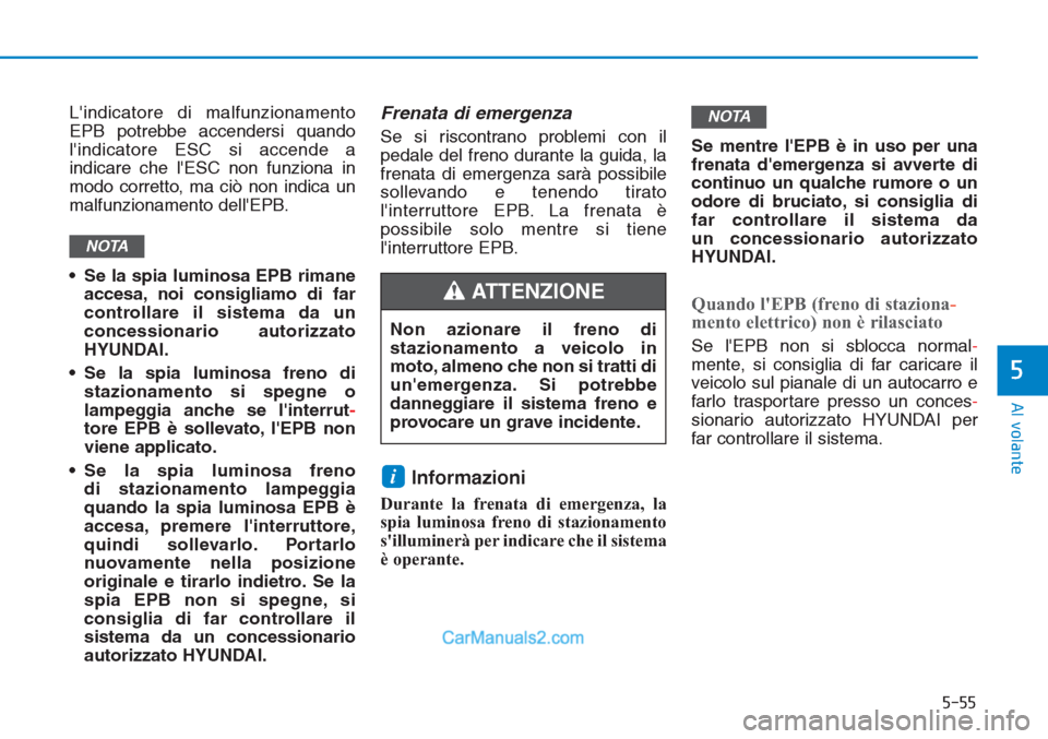 Hyundai Tucson 2019 Manuale del proprietario (in Italian) 5-55
Al volante
5
Lindicatore di malfunzionamento
EPB potrebbe accendersi quando
lindicatore ESC si accende a
indicare che lESC non funziona in
modo corretto, ma ciò non indica un
malfunzionamento Hyundai Tucson 2019 Manuale del proprietario (in Italian) 5-55
Al volante
5
Lindicatore di malfunzionamento
EPB potrebbe accendersi quando
lindicatore ESC si accende a
indicare che lESC non funziona in
modo corretto, ma ciò non indica un
malfunzionamento
