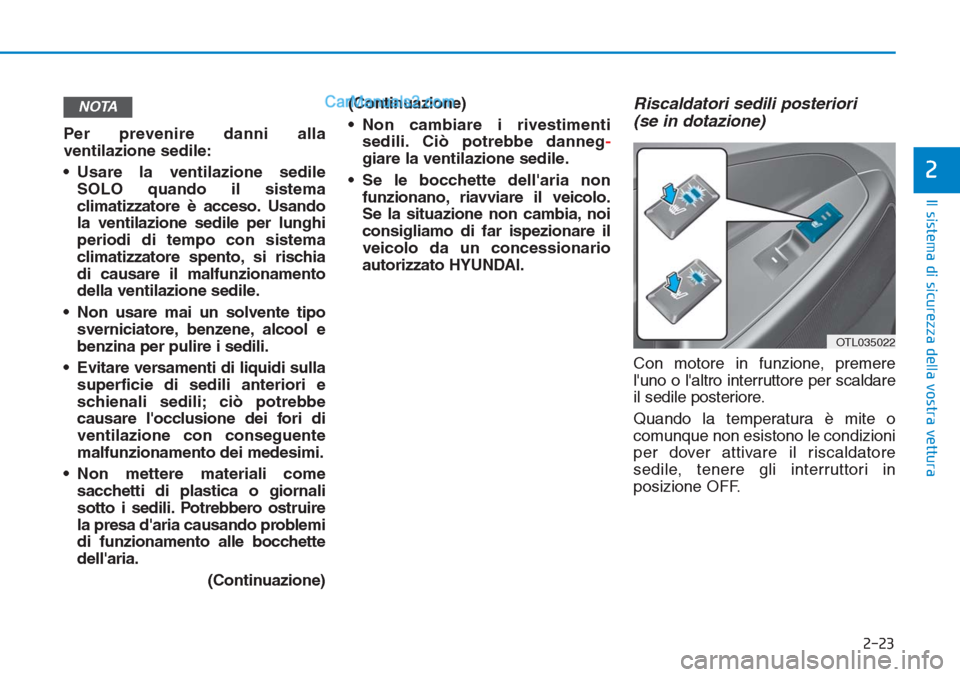 Hyundai Tucson 2019 Manuale del proprietario (in Italian) 2-23
Il sistema di sicurezza della vostra vettura
2
Per prevenire danni alla
ventilazione sedile:
• Usare la ventilazione sedile
SOLO quando il sistema
climatizzatore è acceso. Usando
la ventilazio Hyundai Tucson 2019 Manuale del proprietario (in Italian) 2-23
Il sistema di sicurezza della vostra vettura
2
Per prevenire danni alla
ventilazione sedile:
• Usare la ventilazione sedile
SOLO quando il sistema
climatizzatore è acceso. Usando
la ventilazio