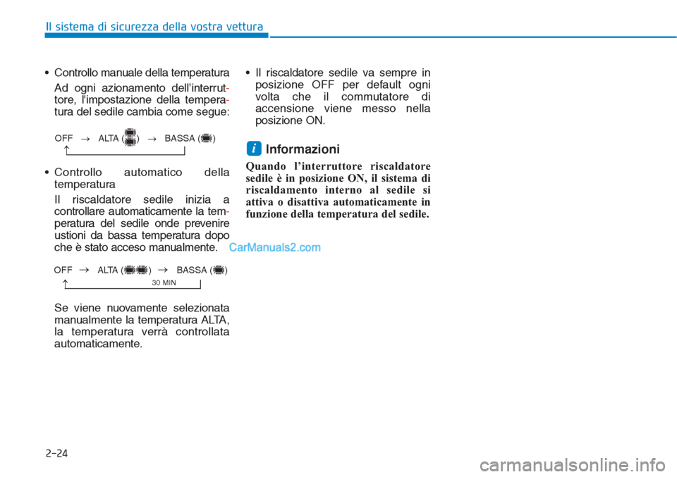 Hyundai Tucson 2019 Manuale del proprietario (in Italian) 2-24
• Controllo manuale della temperatura
Ad ogni azionamento dell’interrut-
tore, limpostazione della tempera-
tura del sedile cambia come segue:
• Controllo automatico della
temperatura
Il r Hyundai Tucson 2019 Manuale del proprietario (in Italian) 2-24
• Controllo manuale della temperatura
Ad ogni azionamento dell’interrut-
tore, limpostazione della tempera-
tura del sedile cambia come segue:
• Controllo automatico della
temperatura
Il r