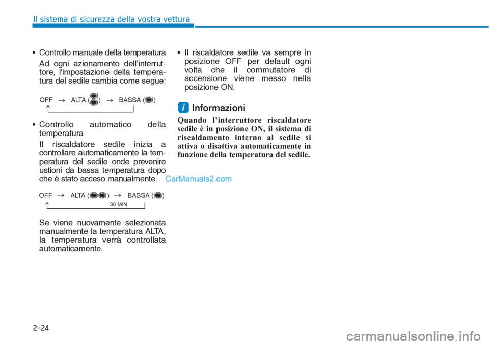 Hyundai Tucson 2019  Manuale del proprietario (in Italian) 2-24
• Controllo manuale della temperatura
Ad ogni azionamento dell’interrut-
tore, limpostazione della tempera-
tura del sedile cambia come segue:
• Controllo automatico della
temperatura
Il r
