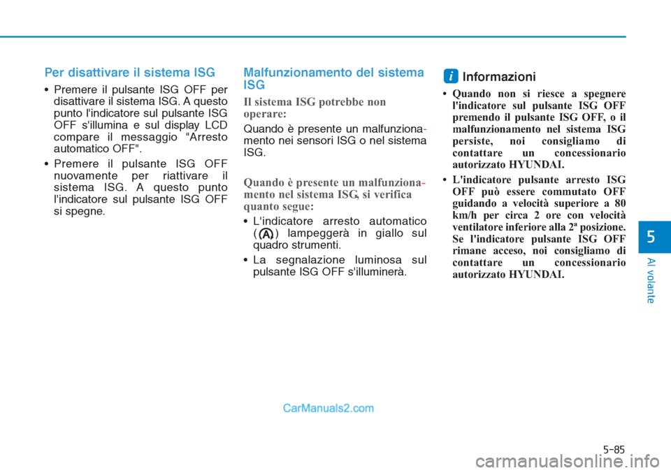 Hyundai Tucson 2019 Manuale del proprietario (in Italian) 5-85
Al volante
5
Per disattivare il sistema ISG
• Premere il pulsante ISG OFF per
disattivare il sistema ISG. A questo
punto lindicatore sul pulsante ISG
OFF sillumina e sul display LCD
compare Hyundai Tucson 2019 Manuale del proprietario (in Italian) 5-85
Al volante
5
Per disattivare il sistema ISG
• Premere il pulsante ISG OFF per
disattivare il sistema ISG. A questo
punto lindicatore sul pulsante ISG
OFF sillumina e sul display LCD
compare