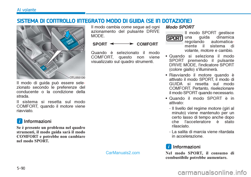 Hyundai Tucson 2019 Manuale del proprietario (in Italian) 5-90
Al volante
SISTEMA DI CONTROLLO INTEGRATO MODO DI GUIDA (SE IN DOTAZIONE)
Il modo di guida può essere sele-
zionato secondo le preferenze del
conducente o la condizione della
strada.
Il sistema Hyundai Tucson 2019 Manuale del proprietario (in Italian) 5-90
Al volante
SISTEMA DI CONTROLLO INTEGRATO MODO DI GUIDA (SE IN DOTAZIONE)
Il modo di guida può essere sele-
zionato secondo le preferenze del
conducente o la condizione della
strada.
Il sistema