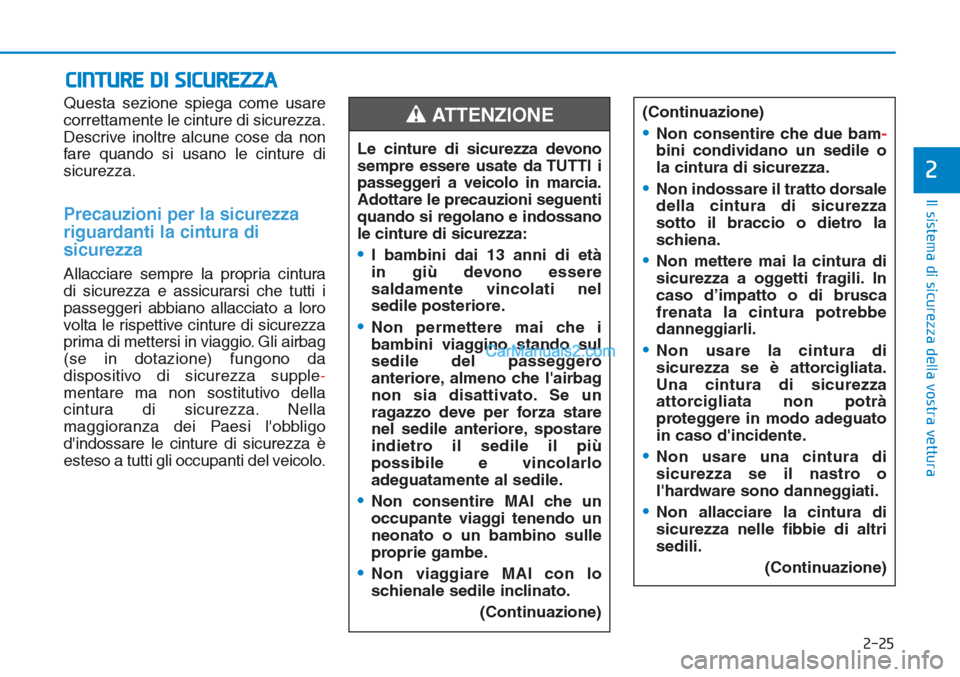 Hyundai Tucson 2019 Manuale del proprietario (in Italian) 2-25
Il sistema di sicurezza della vostra vettura
2
Questa sezione spiega come usare
correttamente le cinture di sicurezza.
Descrive inoltre alcune cose da non
fare quando si usano le cinture di
sicur Hyundai Tucson 2019 Manuale del proprietario (in Italian) 2-25
Il sistema di sicurezza della vostra vettura
2
Questa sezione spiega come usare
correttamente le cinture di sicurezza.
Descrive inoltre alcune cose da non
fare quando si usano le cinture di
sicur